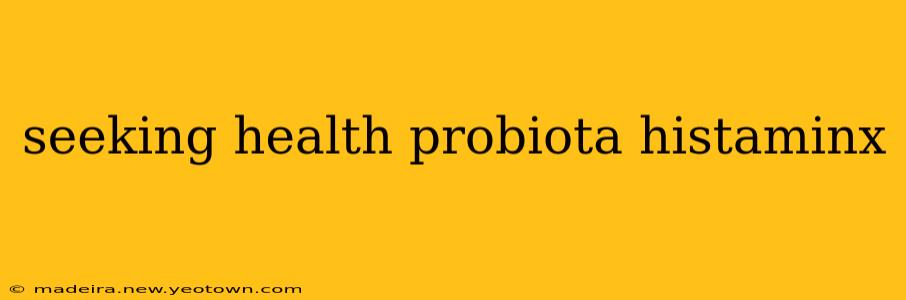 seeking health probiota histaminx