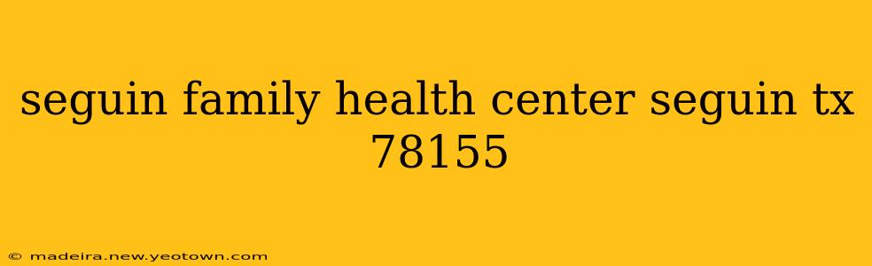 seguin family health center seguin tx 78155