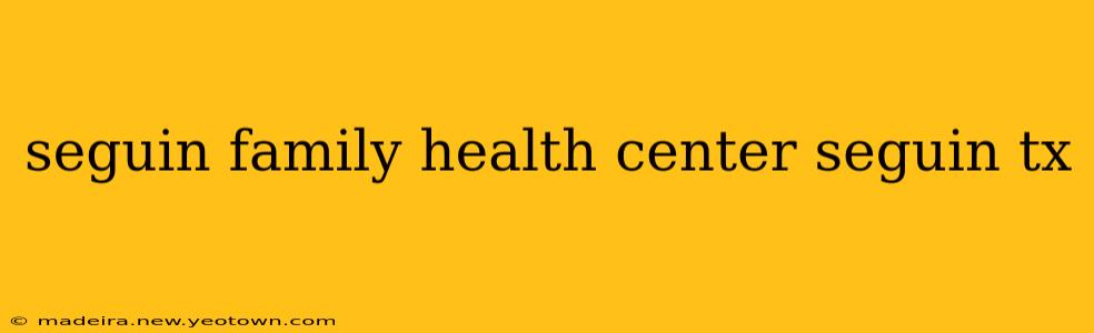 seguin family health center seguin tx