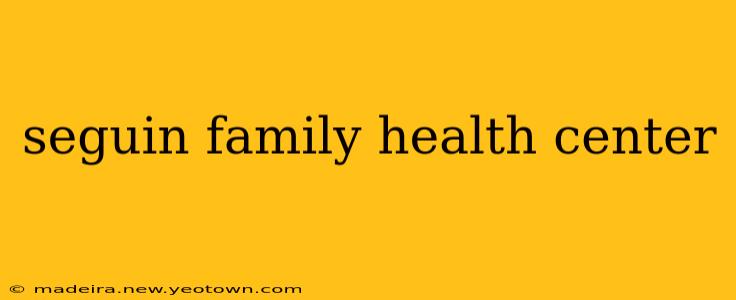 seguin family health center