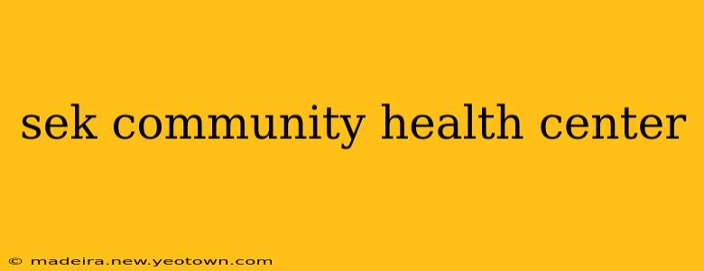 sek community health center
