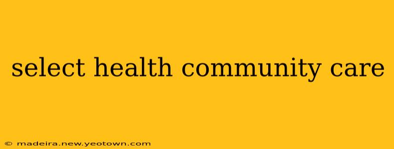 select health community care