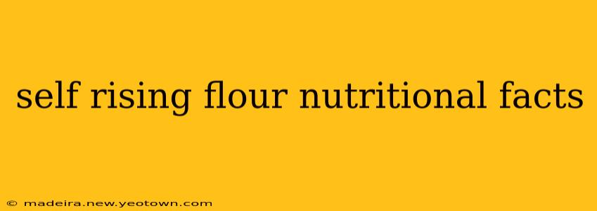 self rising flour nutritional facts