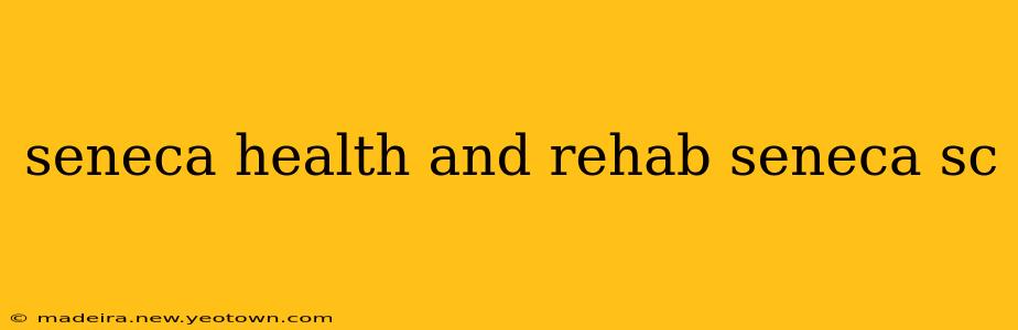 seneca health and rehab seneca sc