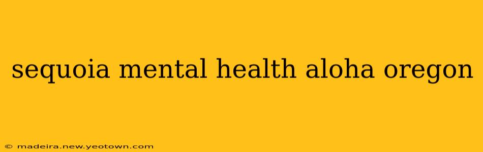 sequoia mental health aloha oregon