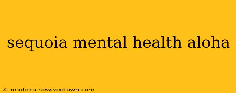 sequoia mental health aloha