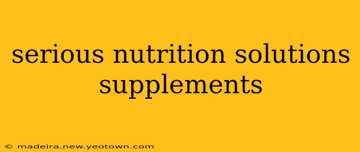 serious nutrition solutions supplements