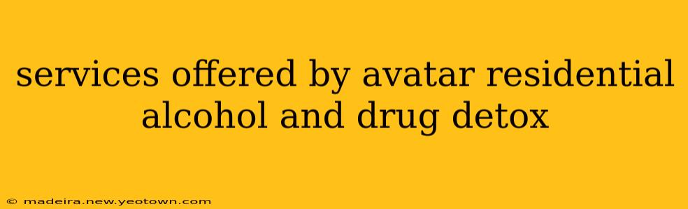 services offered by avatar residential alcohol and drug detox