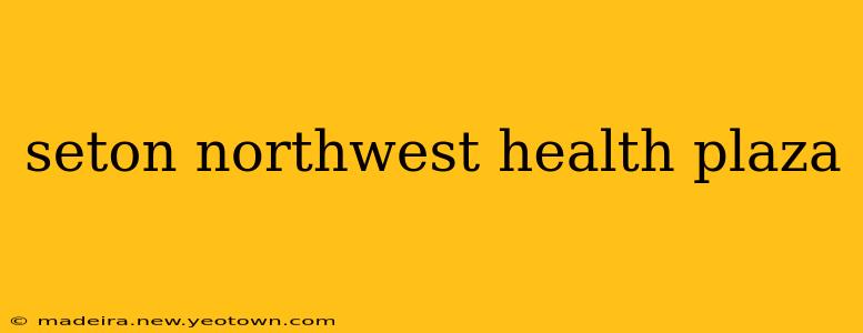 seton northwest health plaza