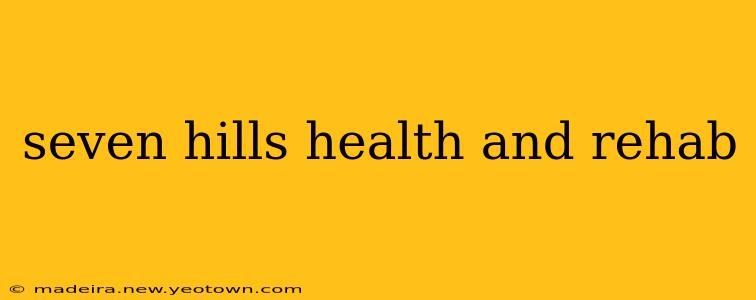 seven hills health and rehab