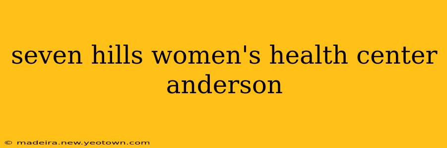 seven hills women's health center anderson