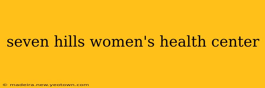 seven hills women's health center