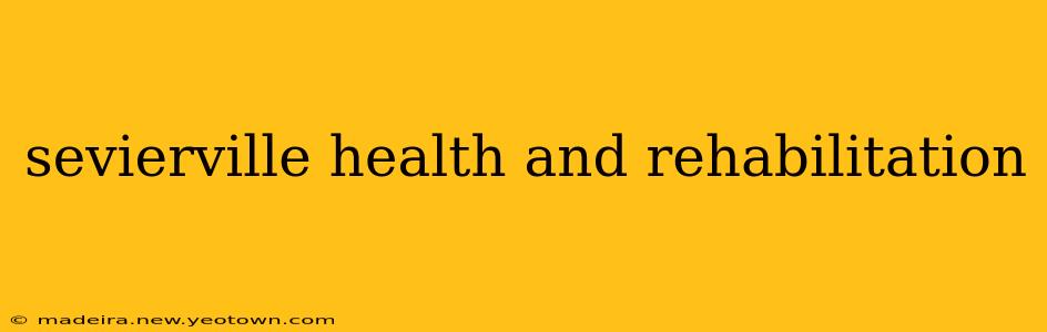 sevierville health and rehabilitation