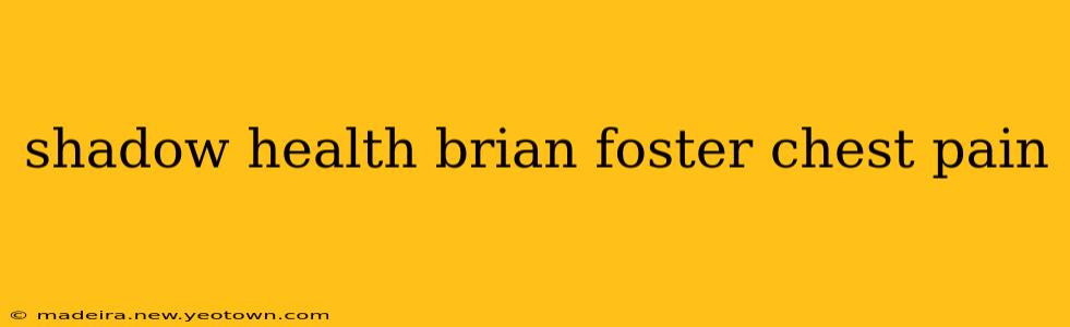 shadow health brian foster chest pain