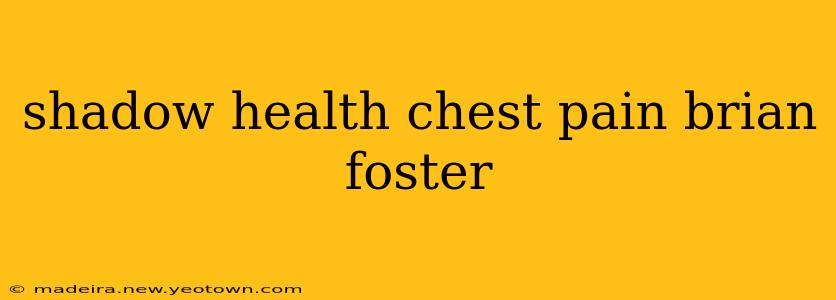 shadow health chest pain brian foster