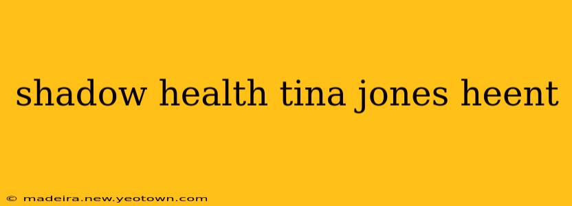 shadow health tina jones heent