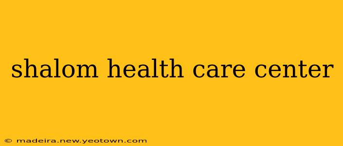 shalom health care center