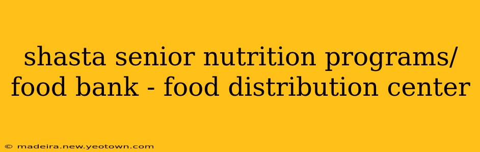 shasta senior nutrition programs/food bank - food distribution center
