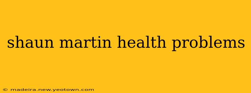 shaun martin health problems