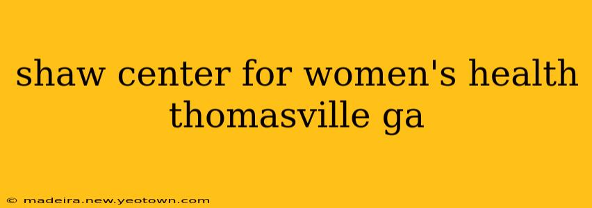 shaw center for women's health thomasville ga