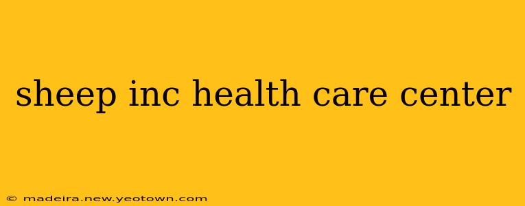 sheep inc health care center
