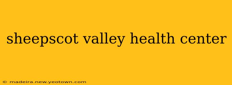 sheepscot valley health center