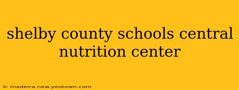 shelby county schools central nutrition center