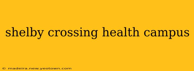 shelby crossing health campus