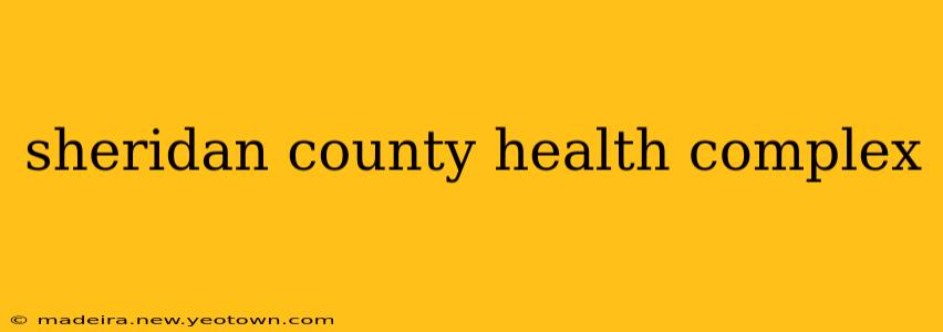 sheridan county health complex