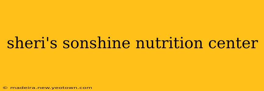sheri's sonshine nutrition center