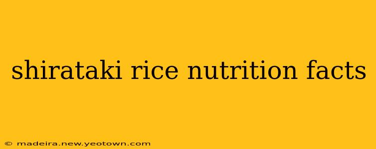 shirataki rice nutrition facts