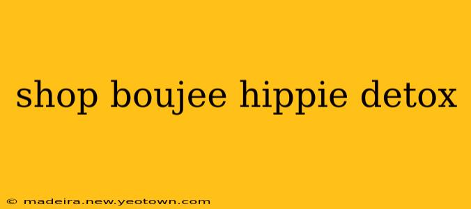shop boujee hippie detox