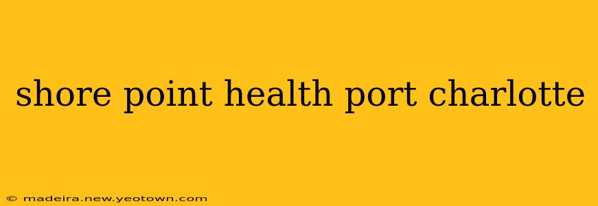 shore point health port charlotte