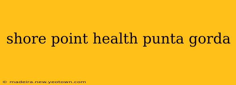 shore point health punta gorda