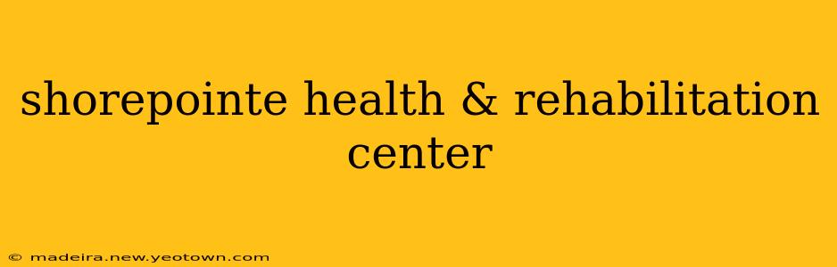 shorepointe health & rehabilitation center