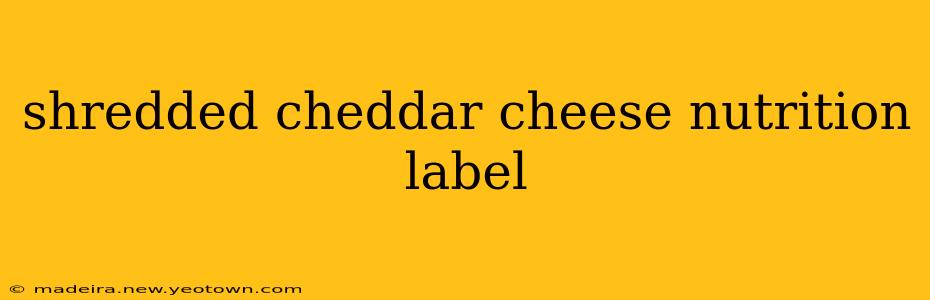shredded cheddar cheese nutrition label