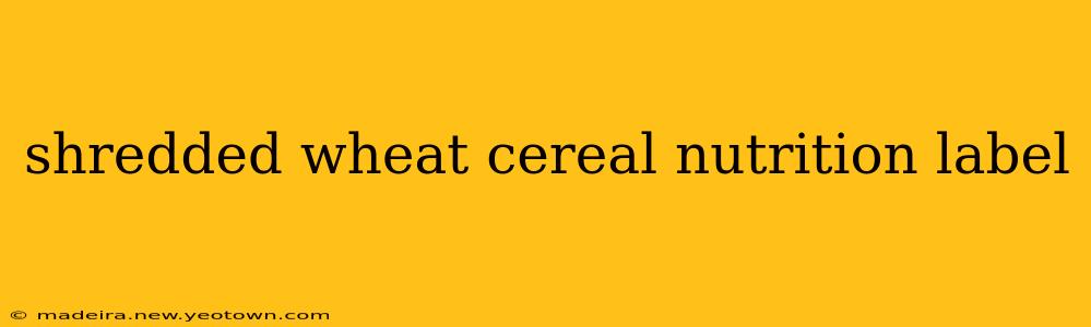 shredded wheat cereal nutrition label