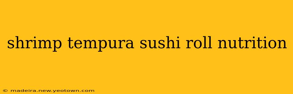 shrimp tempura sushi roll nutrition