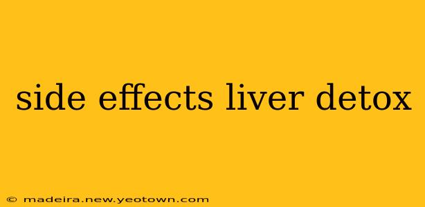 side effects liver detox