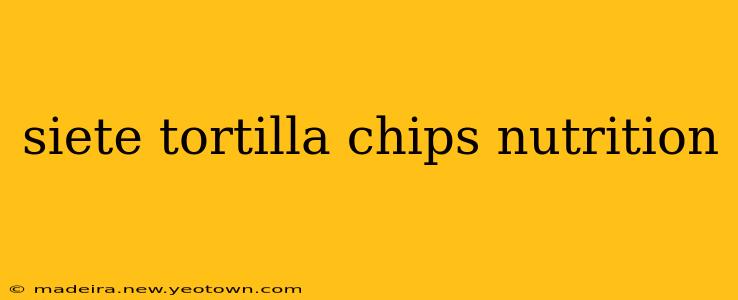 siete tortilla chips nutrition