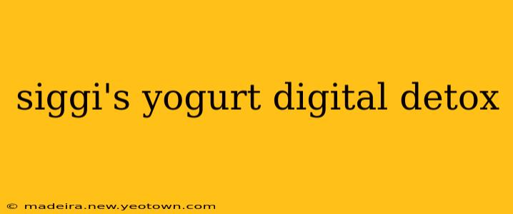 siggi's yogurt digital detox