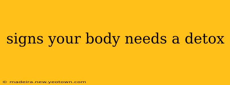 signs your body needs a detox