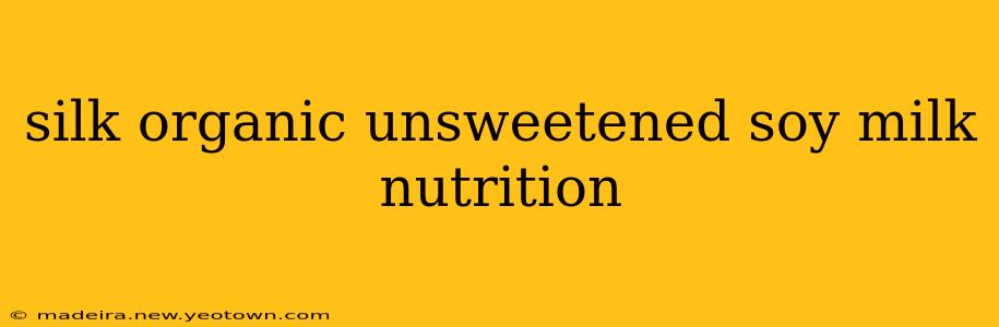 silk organic unsweetened soy milk nutrition