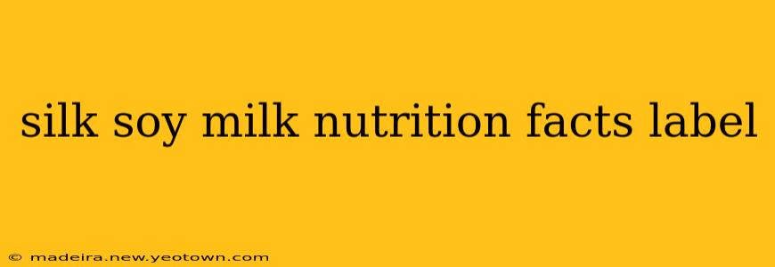 silk soy milk nutrition facts label