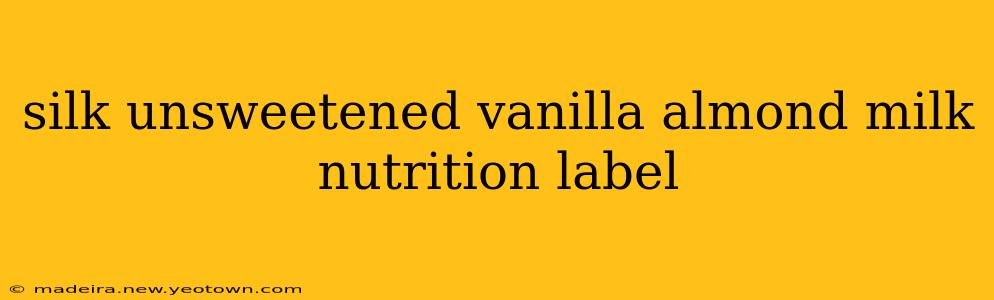silk unsweetened vanilla almond milk nutrition label