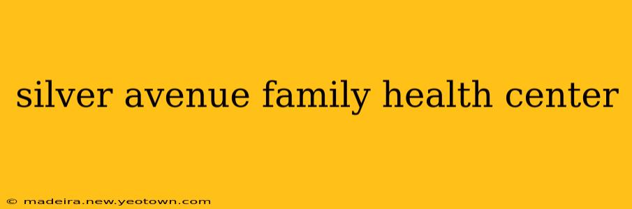 silver avenue family health center