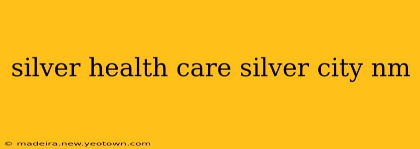 silver health care silver city nm