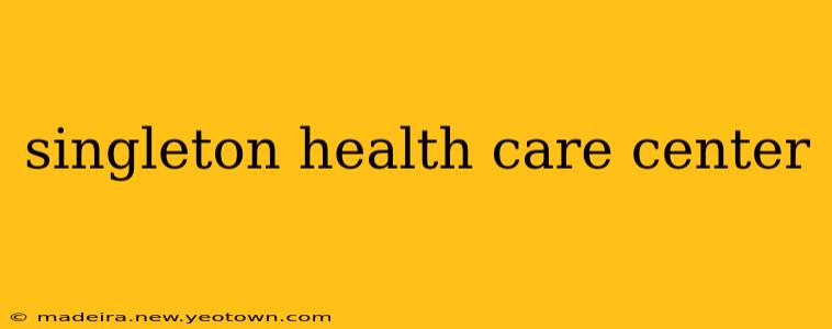 singleton health care center