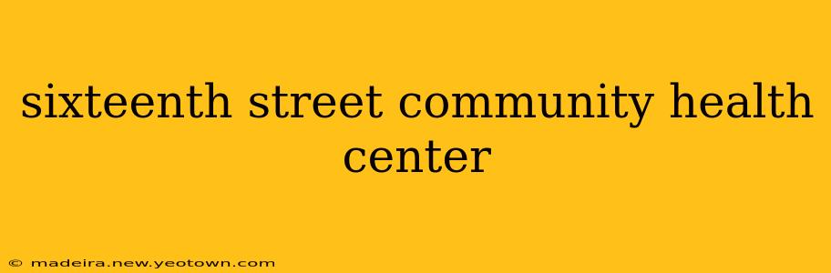 sixteenth street community health center