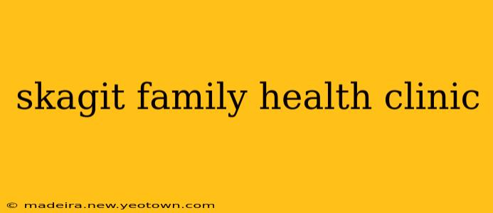skagit family health clinic